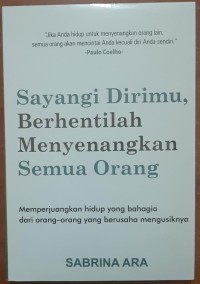 Image of Sayangi Dirimu, Berhentilah Menyenangkan Semua Orang : Memperjuangkan Hidup yang Bahagia dari Orang-orang yang Berusaha Mengusiknya