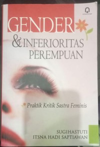 Image of Gender dan Inferioritas Perempuan : Praktik Kritik Sastra Feminis