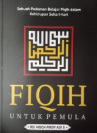 Image of Fiqih untuk Pemula : Sebuah Pedoman Belajar Fiqih dalam Kehidupan Sehari-hari