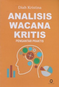 Image of ANALISIS WACANA KRITIS : PENGANTAR PRAKTIS