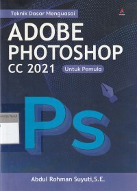 Image of Teknik Dasar Menguasai Adobe Photoshop CC 2021 untuk Pemula